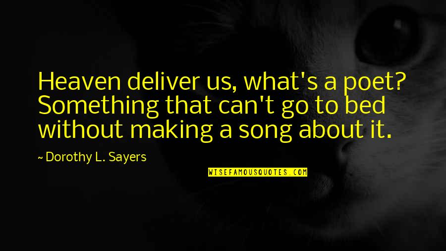 Dorothy L Sayers Quotes By Dorothy L. Sayers: Heaven deliver us, what's a poet? Something that