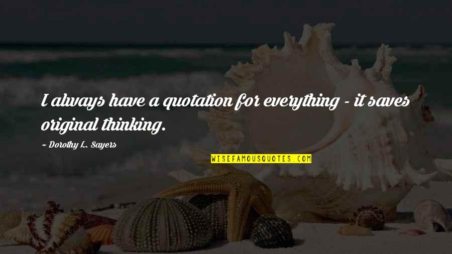 Dorothy L Sayers Quotes By Dorothy L. Sayers: I always have a quotation for everything -