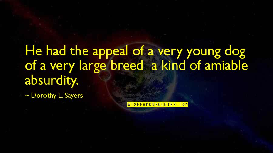 Dorothy L Sayers Quotes By Dorothy L. Sayers: He had the appeal of a very young