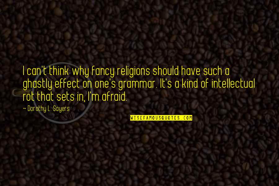 Dorothy L Sayers Quotes By Dorothy L. Sayers: I can't think why fancy religions should have