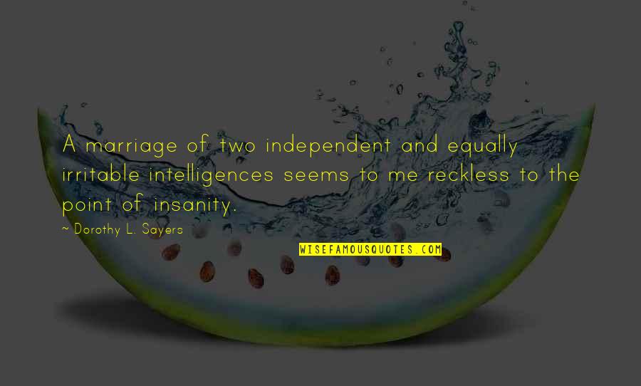 Dorothy L Sayers Quotes By Dorothy L. Sayers: A marriage of two independent and equally irritable