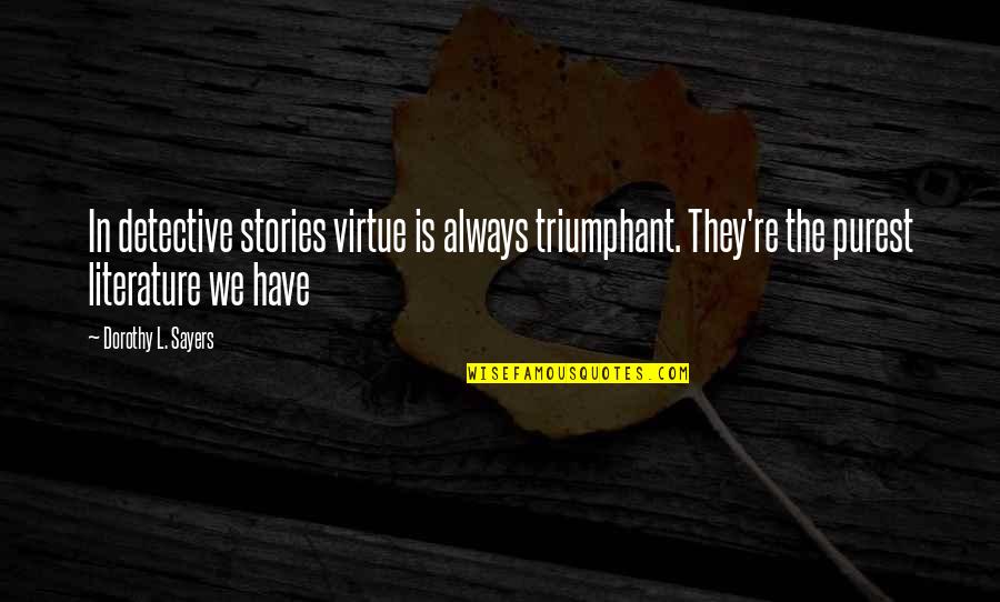 Dorothy L Sayers Quotes By Dorothy L. Sayers: In detective stories virtue is always triumphant. They're