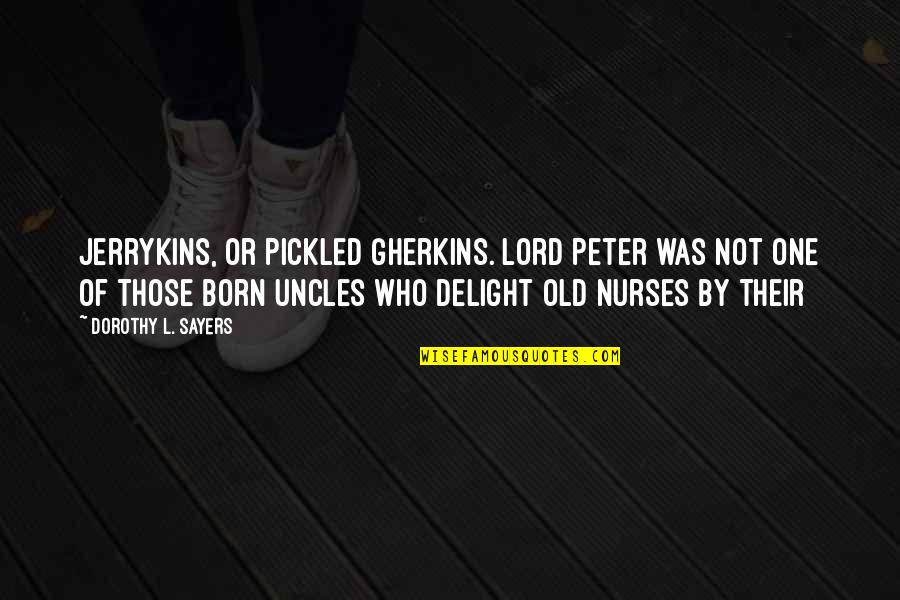 Dorothy L Sayers Quotes By Dorothy L. Sayers: Jerrykins, or Pickled Gherkins. Lord Peter was not