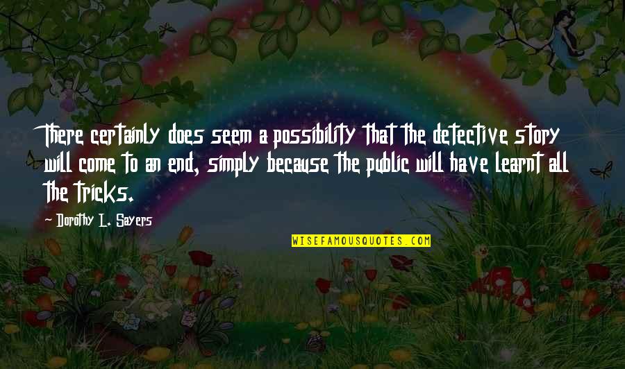 Dorothy L Sayers Quotes By Dorothy L. Sayers: There certainly does seem a possibility that the