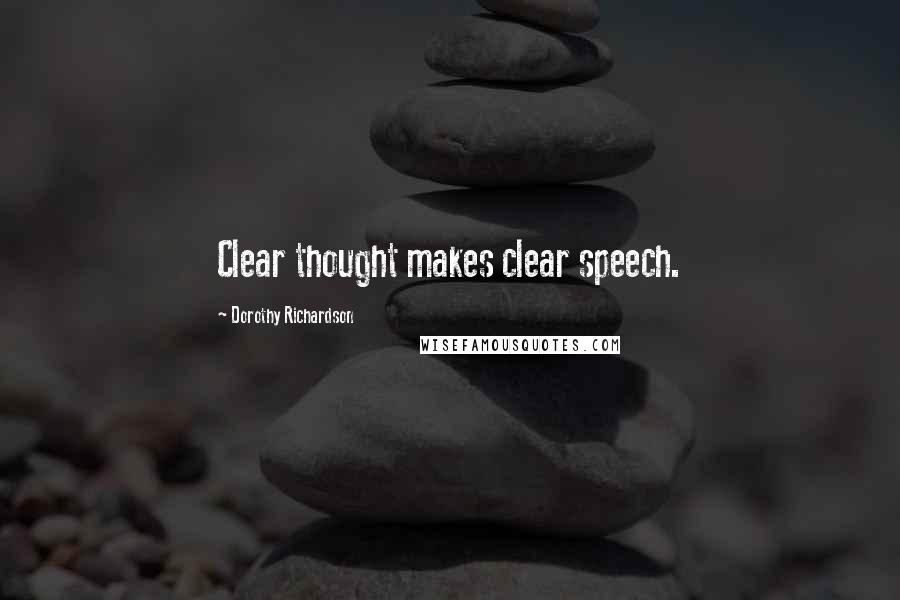 Dorothy Richardson quotes: Clear thought makes clear speech.