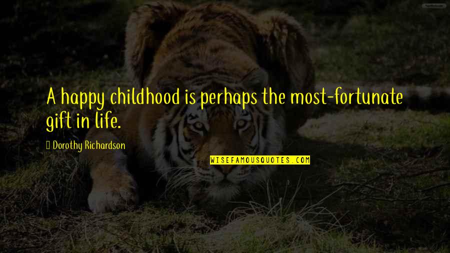 Dorothy Richardson Quotes By Dorothy Richardson: A happy childhood is perhaps the most-fortunate gift