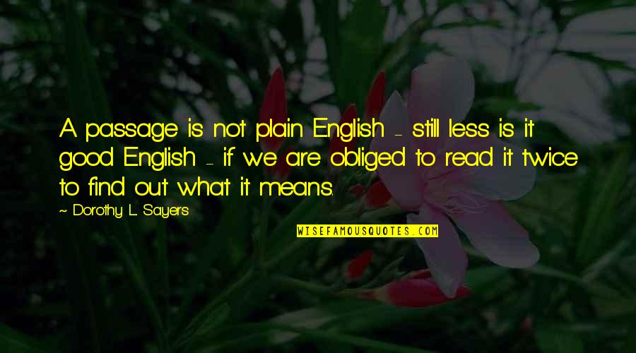 Dorothy Sayers Quotes By Dorothy L. Sayers: A passage is not plain English - still