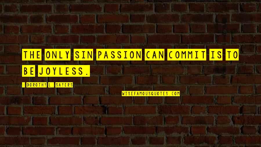 Dorothy Sayers Quotes By Dorothy L. Sayers: The only sin passion can commit is to