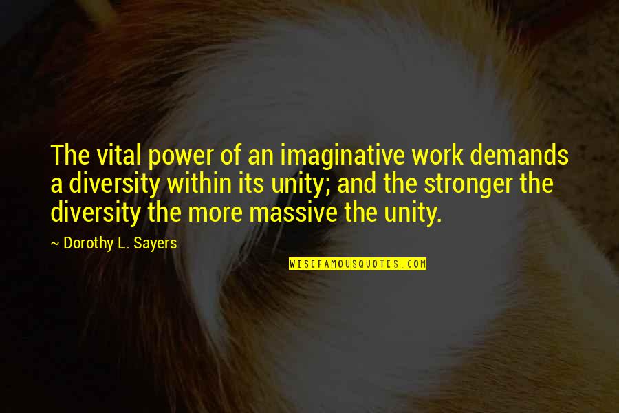 Dorothy Sayers Quotes By Dorothy L. Sayers: The vital power of an imaginative work demands