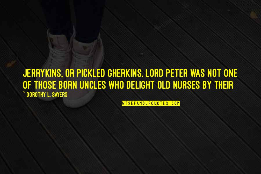 Dorothy Sayers Quotes By Dorothy L. Sayers: Jerrykins, or Pickled Gherkins. Lord Peter was not