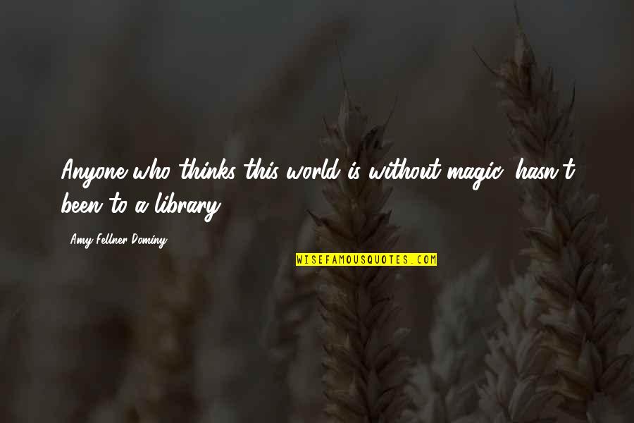 Dorothy Strickland Quotes By Amy Fellner Dominy: Anyone who thinks this world is without magic,