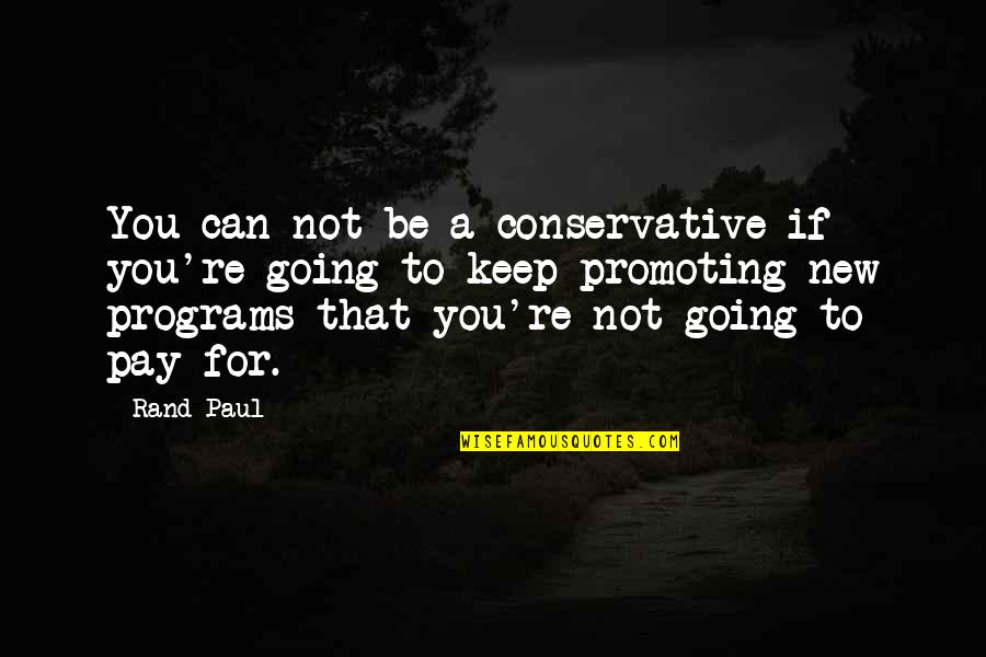 Dorothy Thompson Quotes By Rand Paul: You can not be a conservative if you're