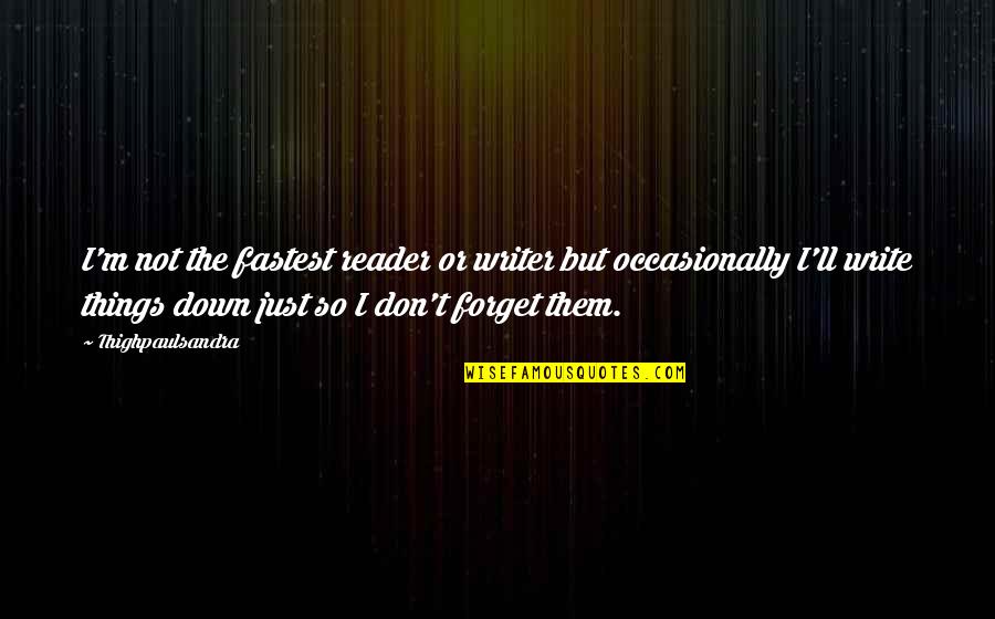 Dorothy Vaughan Quotes By Thighpaulsandra: I'm not the fastest reader or writer but