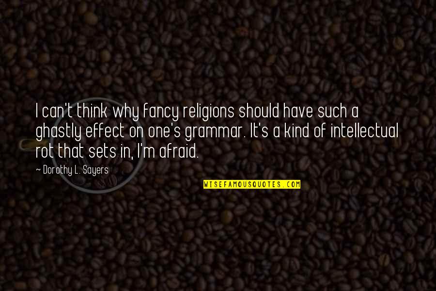 Dorothy's Quotes By Dorothy L. Sayers: I can't think why fancy religions should have