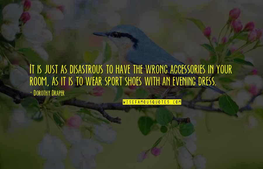 Dorothy's Shoes Quotes By Dorothy Draper: It is just as disastrous to have the Dorothy's Shoes Quotes By Dorothy Draper: It is just as disastrous to have the