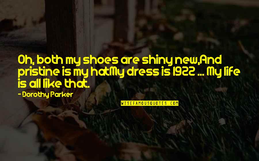 Dorothy's Shoes Quotes By Dorothy Parker: Oh, both my shoes are shiny new,And pristine