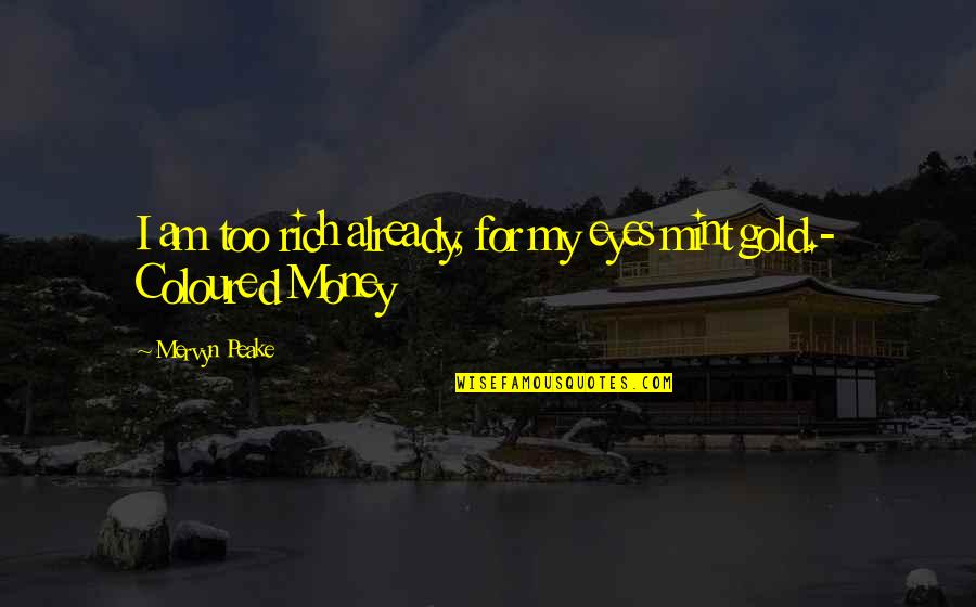 Dorotka Lagott Quotes By Mervyn Peake: I am too rich already, for my eyes