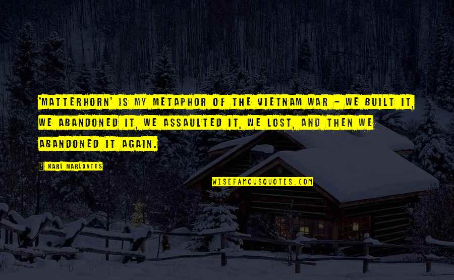 Dorough And Dorough Quotes By Karl Marlantes: 'Matterhorn' is my metaphor of the Vietnam War