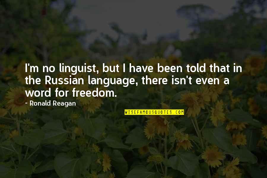 Dorow Pommern Quotes By Ronald Reagan: I'm no linguist, but I have been told
