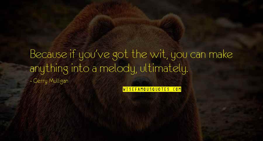 Dorowu Ubuntu Desktop Lxde Vnc Quotes By Gerry Mulligan: Because if you've got the wit, you can