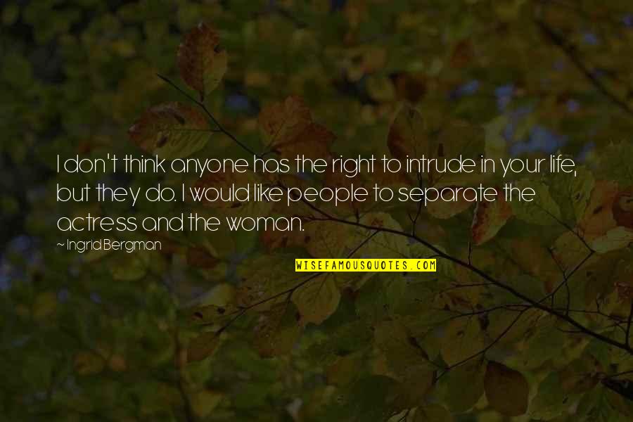 Dorre Love Quotes By Ingrid Bergman: I don't think anyone has the right to