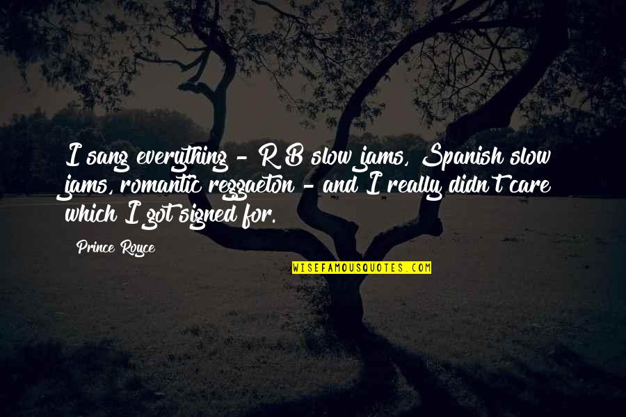 Dorre Love Quotes By Prince Royce: I sang everything - R&B slow jams, Spanish