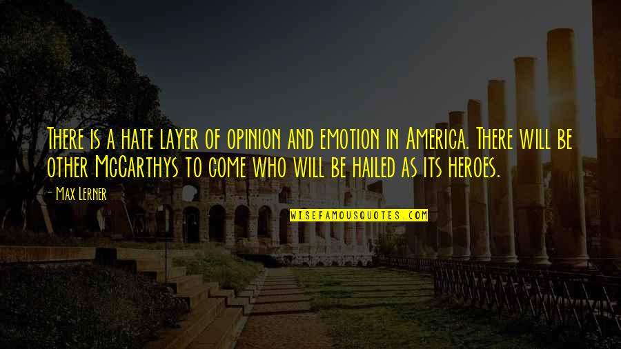 Dorrell Delineations Quotes By Max Lerner: There is a hate layer of opinion and