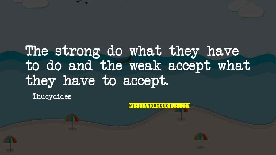 Dorrell Quotes By Thucydides: The strong do what they have to do