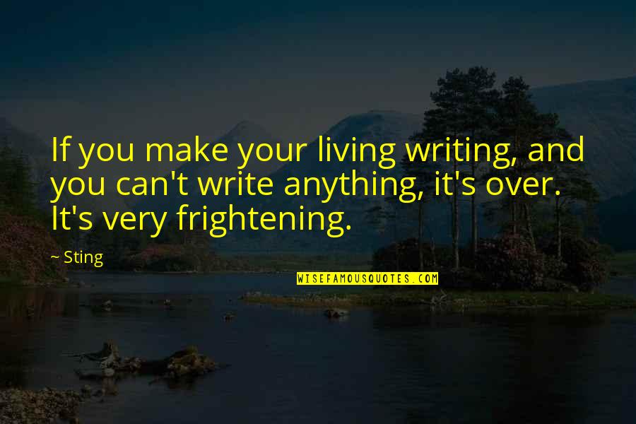 Dorrell Smith Quotes By Sting: If you make your living writing, and you Dorrell Smith Quotes By Sting: If you make your living writing, and you