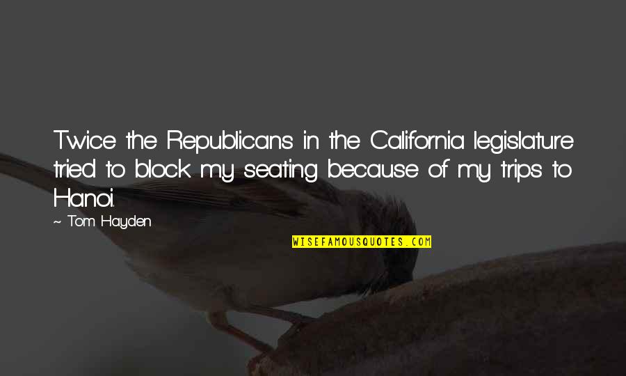 Dorrett Vanderberg Quotes By Tom Hayden: Twice the Republicans in the California legislature tried Dorrett Vanderberg Quotes By Tom Hayden: Twice the Republicans in the California legislature tried