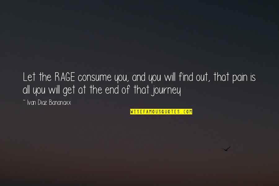 Dorrian Porter Quotes By Ivan Diaz Bananaxx: Let the RAGE consume you, and you will