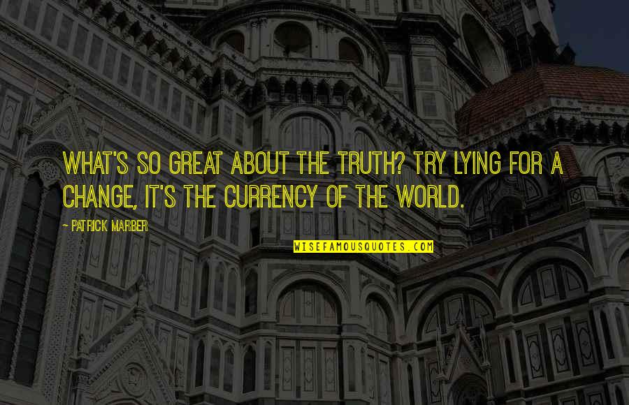 Dorrian Porter Quotes By Patrick Marber: What's so great about the truth? Try lying Dorrian Porter Quotes By Patrick Marber: What's so great about the truth? Try lying