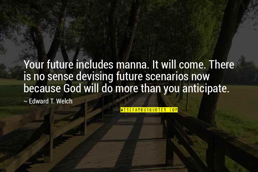 Dorrians Ny Quotes By Edward T. Welch: Your future includes manna. It will come. There