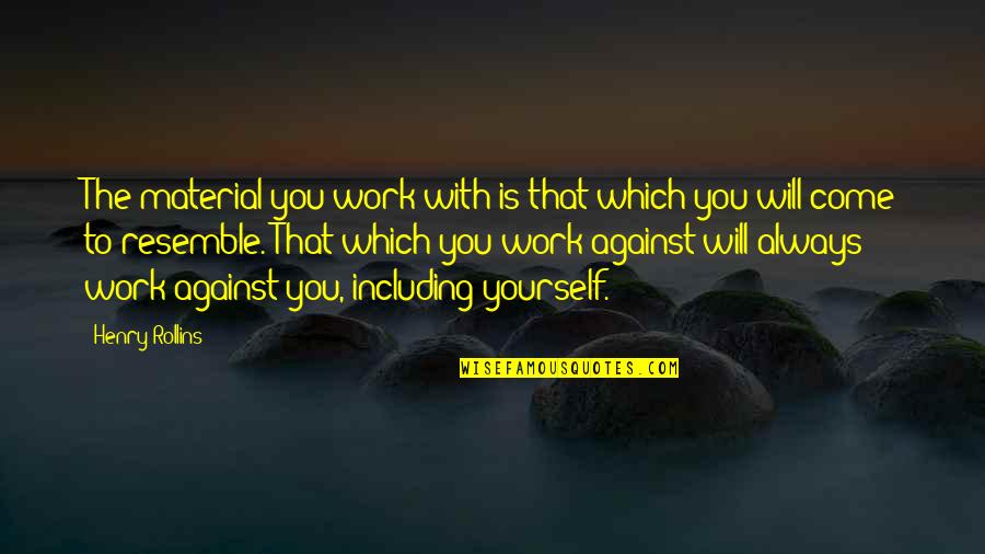 Dorrians Nyc Quotes By Henry Rollins: The material you work with is that which