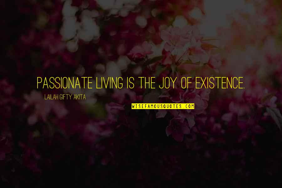 Dorrian's Quotes By Lailah Gifty Akita: Passionate living is the joy of existence.