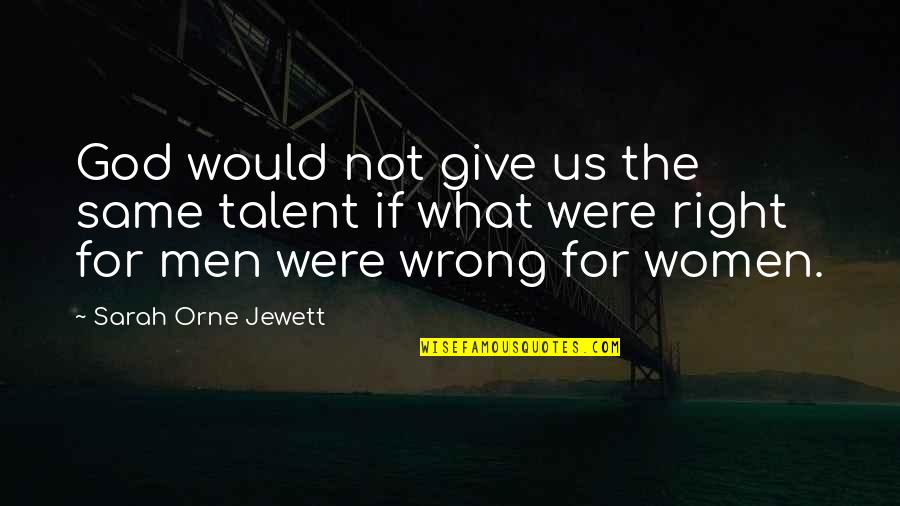 Dorrians Red Hand Quotes By Sarah Orne Jewett: God would not give us the same talent