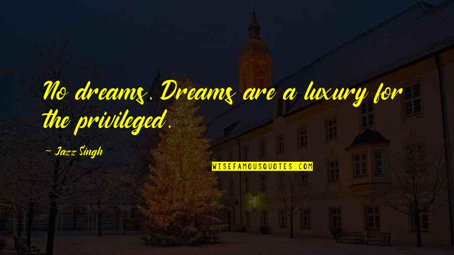 Dorrough Plugin Quotes By Jazz Singh: No dreams. Dreams are a luxury for the