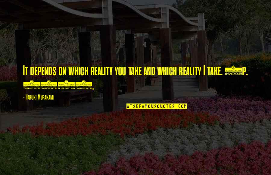 Dorry Console Quotes By Haruki Murakami: It depends on which reality you take and