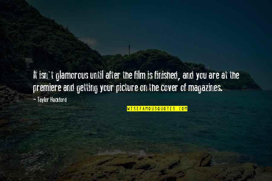 Dorsainvil Arrested Quotes By Taylor Hackford: It isn't glamorous until after the film is Dorsainvil Arrested Quotes By Taylor Hackford: It isn't glamorous until after the film is