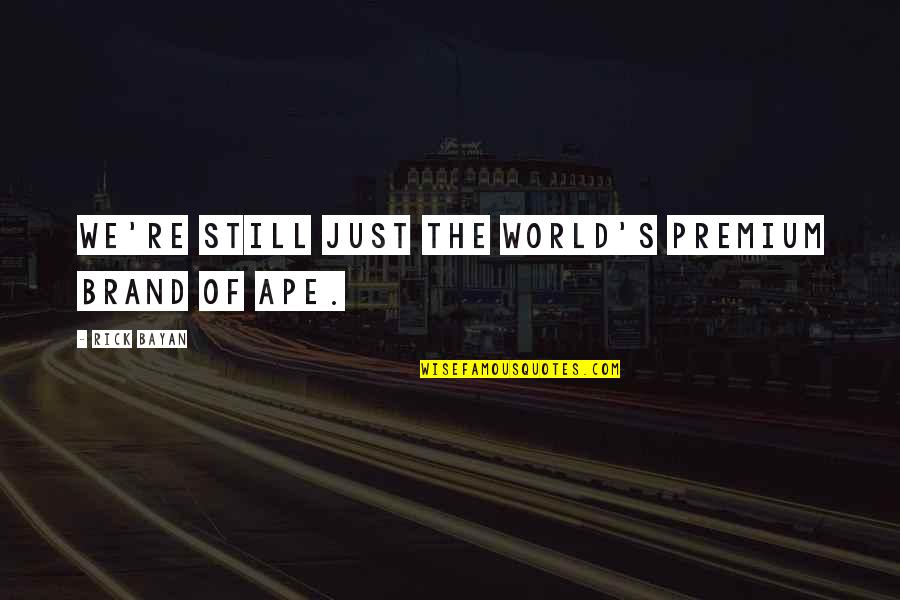 Dorsamon Quotes By Rick Bayan: We're still just the world's premium brand of Dorsamon Quotes By Rick Bayan: We're still just the world's premium brand of