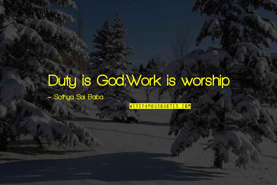 Dorsaneo Litigation Quotes By Sathya Sai Baba: Duty is God;Work is worship. Dorsaneo Litigation Quotes By Sathya Sai Baba: Duty is God;Work is worship.
