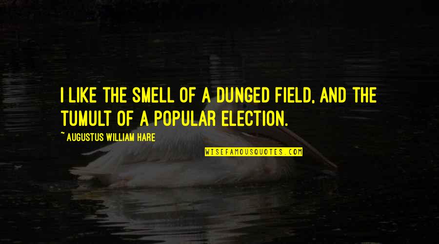 Dorsay Bryant Quotes By Augustus William Hare: I like the smell of a dunged field,