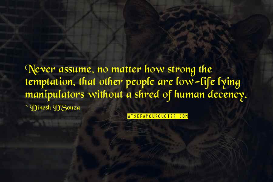 Dorsay Foster Quotes By Dinesh D'Souza: Never assume, no matter how strong the temptation, Dorsay Foster Quotes By Dinesh D'Souza: Never assume, no matter how strong the temptation,
