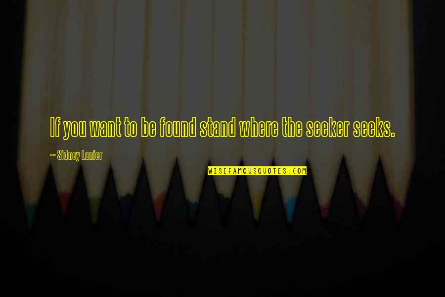 Dorschel Automotive Group Quotes By Sidney Lanier: If you want to be found stand where Dorschel Automotive Group Quotes By Sidney Lanier: If you want to be found stand where