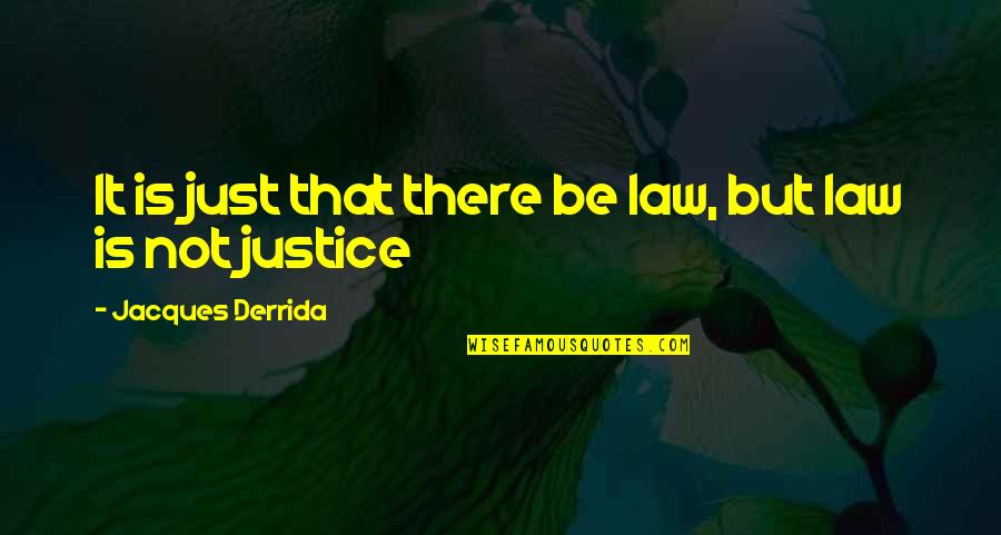 Dorsia Quotes By Jacques Derrida: It is just that there be law, but