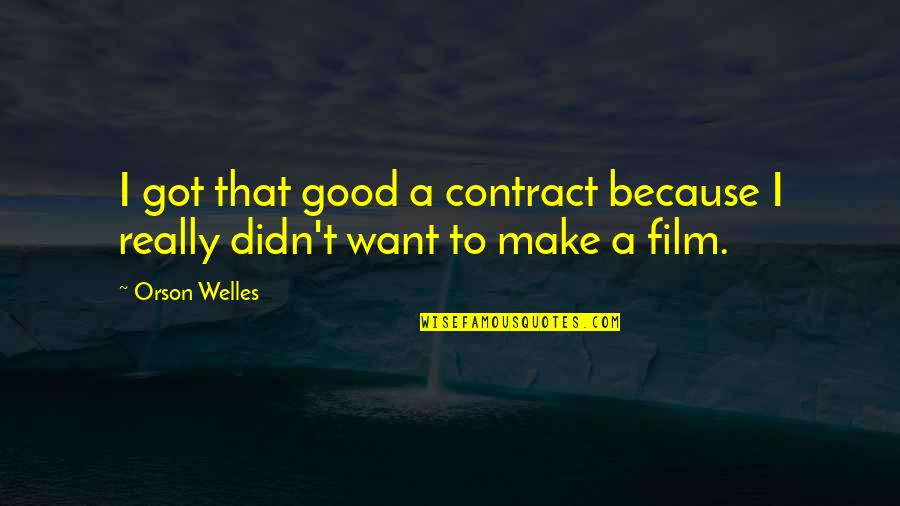 Dorski Stubovi Quotes By Orson Welles: I got that good a contract because I