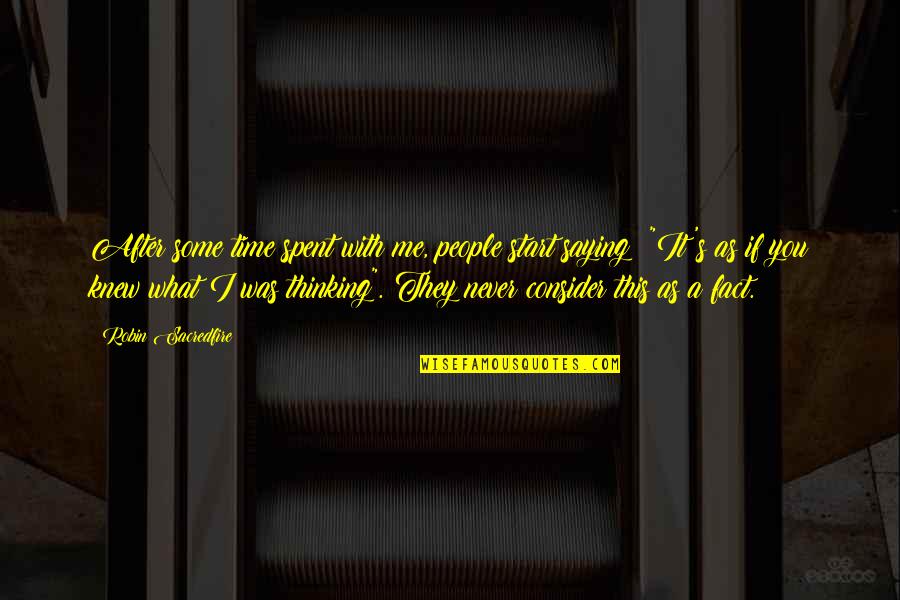 Dorski Stubovi Quotes By Robin Sacredfire: After some time spent with me, people start Dorski Stubovi Quotes By Robin Sacredfire: After some time spent with me, people start