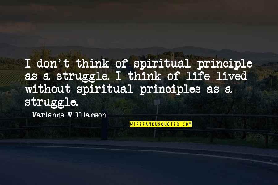 Dorson Boyce Quotes By Marianne Williamson: I don't think of spiritual principle as a