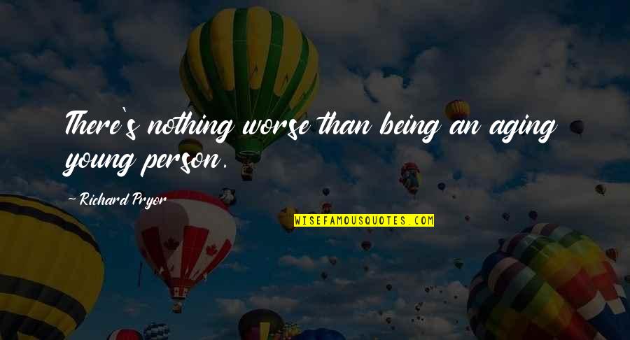 Dorson Quotes By Richard Pryor: There's nothing worse than being an aging young