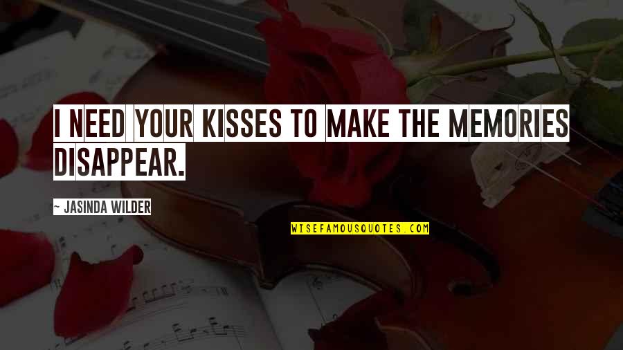 Dorta Construction Quotes By Jasinda Wilder: I need your kisses to make the memories Dorta Construction Quotes By Jasinda Wilder: I need your kisses to make the memories